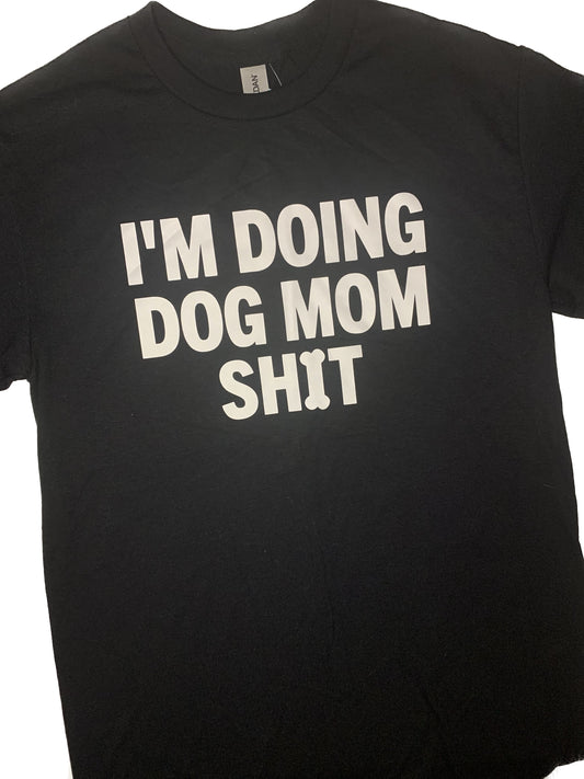 "Dog Mom Sh*t" T-Shirt