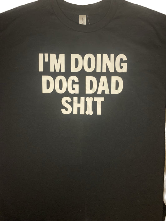 "Dog Dad Sh*t" T-Shirt